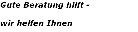 Gute Beratung hilft - 

wir helfen Ihnen